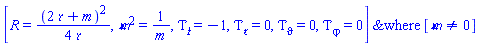 `casesplit/ans`([R(Y) = (1/4)*(2*`&rfr;`+m)^2/`&rfr;`, `&mfr;`^2 = 1/m, diff(Tau(Y), `&tfr;`) = -1, diff(Tau(Y), `&rfr;`) = 0, diff(Tau(Y), vartheta) = 0, diff(Tau(Y), varphi) = 0], [`&mfr;` <> 0])