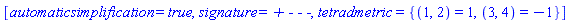 [automaticsimplification = true, signature = `+ - - -`, tetradmetric = {(1, 2) = 1, (3, 4) = -1}]