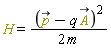 H = (`#mover(mi("p",mathcolor = "olive"),mo("&rarr;"))`-q*`#mover(mi("A",mathcolor = "olive"),mo("&rarr;"))`(X))^2/(2*m)