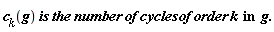 "(c[k])^(g) is the number of cycles of order k  in  g."
