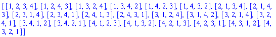 [[1, 2, 3, 4], [1, 2, 4, 3], [1, 3, 2, 4], [1, 3, 4, 2], [1, 4, 2, 3], [1, 4, 3, 2], [2, 1, 3, 4], [2, 1, 4, 3], [2, 3, 1, 4], [2, 3, 4, 1], [2, 4, 1, 3], [2, 4, 3, 1], [3, 1, 2, 4], [3, 1, 4, 2], [3, 2, 1, 4], [3, 2, 4, 1], [3, 4, 1, 2], [3, 4, 2, 1], [4, 1, 2, 3], [4, 1, 3, 2], [4, 2, 1, 3], [4, 2, 3, 1], [4, 3, 1, 2], [4, 3, 2, 1]]