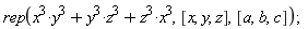 rep(x^3*y^3+x^3*z^3+y^3*z^3, [x, y, z], [a, b, c])