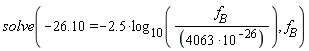 solve(-26.10 = -2.5*log[10](f[B]/(4063*10^(-26))), f[B])