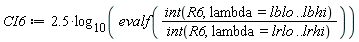 CI6 := 2.5*log[10](evalf((int(R6, lambda = lblo .. lbhi))/(int(R6, lambda = lrlo .. lrhi))))