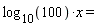 "(log)[10](100)*x= "