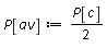 P[av] := (1/2)*P[c]