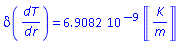delta(dT/dr) = 0.69082e-8*Units:-Unit(K/m)