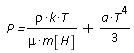 ` P =`*rho*k*T/(mu*m[H])+(1/3)*a*T^4