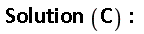 Solution*C