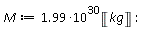 M := 1.99*10^30*Unit('kg')