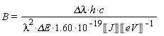 B = `&Delta;&lambda;`*h*c/(1.60*lambda^2*`&Delta;E`*10^(-19)*Unit('J')/Unit('eV'))