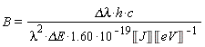 B = `&Delta;&lambda;`*h*c/(1.60*lambda^2*`&Delta;E`*10^(-19)*Unit('J')/Unit('eV'))
