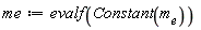 me := evalf(Constant(m[e]))