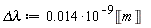 `&Delta;&lambda;` := 0.14e-1*10^(-9)*Unit('m')