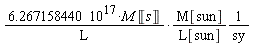6.267158440*10^17*M*Unit('s')*M[sun]/(L*L[sun]*sy)