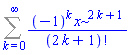 Sum((-1)^k*x^(2*k+1)/factorial(2*k+1), k = 0 .. infinity)
