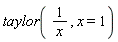 taylor(1/x, x = 1)