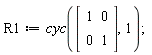 R1 := cyc(Matrix(2, 2, {(1, 1) = 1, (1, 2) = 0, (2, 1) = 0, (2, 2) = 1}), 1)