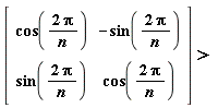 "[[[cos((2 Pi)/(n)),-sin((2 Pi)/(n))],[sin((2 Pi)/(n)),cos((2 Pi)/(n))]]] >"