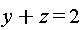 y+z = 2