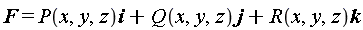 F = P(x, y, z)*i+Q(x, y, z)*j+R(x, y, z)*k