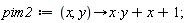 pim2 := proc (x, y) options operator, arrow; x*y+x+1 end proc