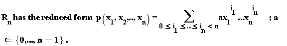 "R[n] has the reduced form  p(x[1],x[2],..,x[n])=(&sum;)a(x[1])^(i[1])...(x[n])^(i[n])      ; a in {0,...,n-1} ."
