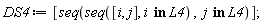DS4 := [seq(seq([i, j], `in`(i, L4)), `in`(j, L4))]
