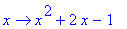 proc (x) options operator, arrow; x^2+2*x-1 end proc