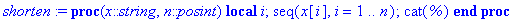shorten := proc (x::string, n::posint) local i; seq(x[i],i = 1 .. n); cat(%) end proc