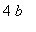 4*b
