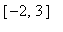 [-2, 3]
