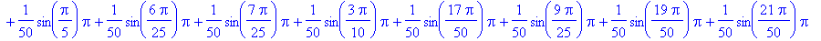 L[n] = 1/50*Pi+1/50*sin(11/50*Pi)*Pi+1/50*sin(11/25*Pi)*Pi+1/50*sin(2/5*Pi)*Pi+1/50*sin(3/50*Pi)*Pi+1/50*sin(8/25*Pi)*Pi+1/50*sin(13/50*Pi)*Pi+1/50*sin(23/50*Pi)*Pi+1/50*sin(1/25*Pi)*Pi+1/50*sin(1/50*P...