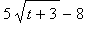 5*sqrt(t+3)-8