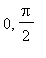 0, Pi/2