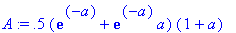 A := .5*(exp(-a)+exp(-a)*a)*(1+a)