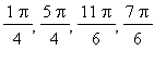 1*Pi/4, 5*Pi/4, 11*Pi/6, 7*Pi/6