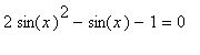 2*sin(x)^2-sin(x)-1 = 0