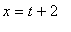 x = t+2