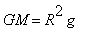 GM = R^2*g