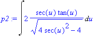 p2 := Int(2/(4*sec(u)^2-4)^(1/2)*sec(u)*tan(u),u)
