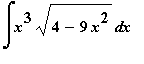 Int(x^3*sqrt(4-9*x^2),x)