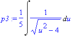 p3 := 1/5*Int(1/(sqrt(u^2-4)),u)