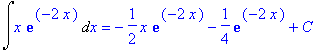 Int(x*exp(-2*x),x) = -1/2*x*exp(-2*x)-1/4*exp(-2*x)...