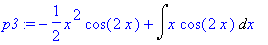 p3 := -1/2*x^2*cos(2*x)+Int(x*cos(2*x),x)