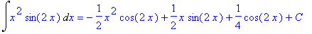 Int(x^2*sin(2*x),x) = -1/2*x^2*cos(2*x)+1/2*x*sin(2...