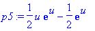 p5 := 1/2*u*exp(u)-1/2*exp(u)