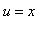u = x