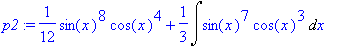 p2 := 1/12*sin(x)^8*cos(x)^4+1/3*Int(sin(x)^7*cos(x...