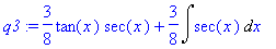 q3 := 3/8*tan(x)*sec(x)+3/8*Int(sec(x),x)